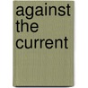 Against The Current by Carl J. Bauer