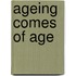 Ageing Comes Of Age