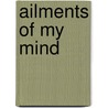 Ailments of My Mind by Timm Dolley