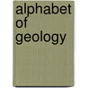Alphabet Of Geology door Samuel Read Hall