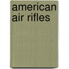 American Air Rifles door James E. House