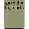 Amid The High Hills door Mrs Hugh Fraser