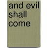 And Evil Shall Come door Paul D. Ellner