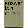 Answer Is A Miracle door Robert Perry