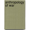 Anthropology Of War by Alisse Waterston