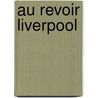Au Revoir Liverpool door Maureen Lee