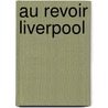 Au Revoir Liverpool by Maureen Lee