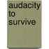 Audacity To Survive