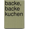 Backe, backe Kuchen by Anne Geelhaar