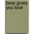 Bear Gives You Love