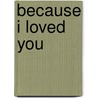 Because I Loved You door Kelly L. Bliss