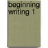 Beginning Writing 1