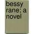 Bessy Rane; A Novel