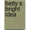Betty S Bright Idea door Mrs Harriet Beecher Stowe