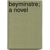 Beyminstre; A Novel by Ellen Wallace