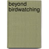 Beyond Birdwatching by Cathryn Sill
