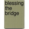 Blessing the Bridge door Rita M. Reynolds