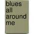 Blues All Around Me