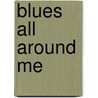 Blues All Around Me by David Ritz