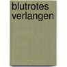 Blutrotes Verlangen by Jeanne C. Stein