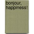 Bonjour, Happiness!