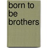 Born To Be Brothers by T. Wayne Babb