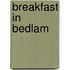 Breakfast in Bedlam