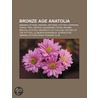 Bronze Age Anatolia door Not Available