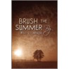 Brush the Summer by by Roy L. Minor