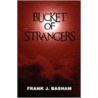 Bucket of Strangers door Frank J. Basham