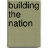 Building The Nation