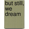 But Still, We Dream door Johnny Ray Moore