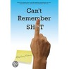 Can't Remember Sh*t door Shelley Klein