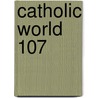 Catholic World  107 door Paulist Fathers