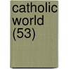 Catholic World (53) door Paulist Fathers