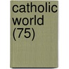 Catholic World (75) door Paulist Fathers