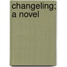 Changeling; A Novel by Sir Walter Besant