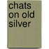 Chats On Old Silver