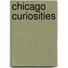 Chicago Curiosities by Scotti Cohn