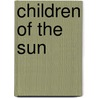 Children Of The Sun door William Eleroy Curtis
