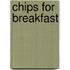 Chips For Breakfast