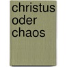Christus oder Chaos door Heinrich Kemner