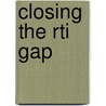 Closing The Rti Gap door Donna Walker Tileston