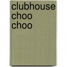 Clubhouse Choo Choo by Unknown