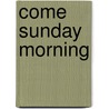 Come Sunday Morning door Terry E. Hill