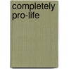 Completely Pro-Life door Ronald J. Sider
