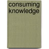 Consuming Knowledge door Steven D. Silver