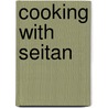 Cooking with Seitan door Leonard Jacobs
