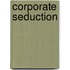 Corporate Seduction