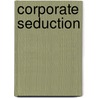 Corporate Seduction by Bridget Midway